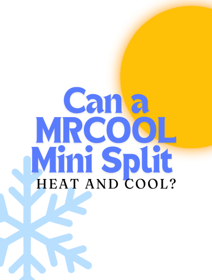 Can a MRCOOL Mini Split Heat and Cool?