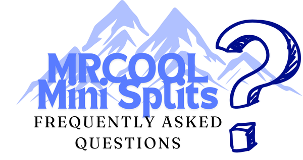MRCOOL Mini Split: Frequently Asked Questions (FAQ)