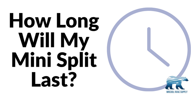 How Long Will My MRCOOL Mini Split Last?